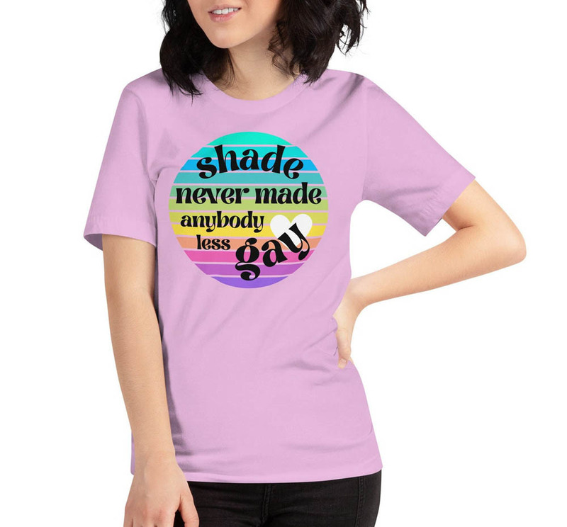 Shade Never Made Anybody Less Gay Gaylor Funny Shirt