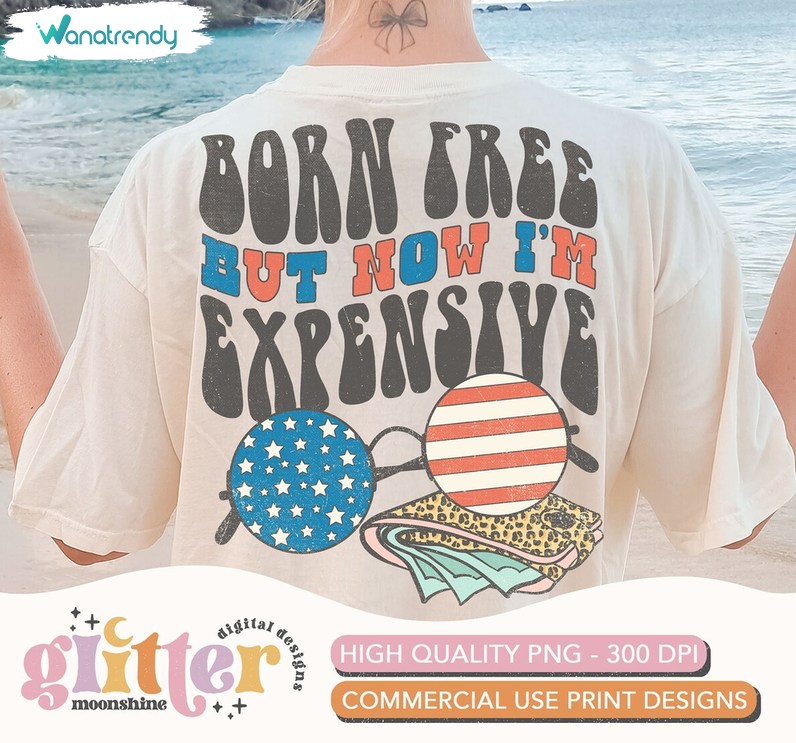 Retro Born Free But Now I'm Expensive Shirt, Independence Day Crewneck Long Sleeve