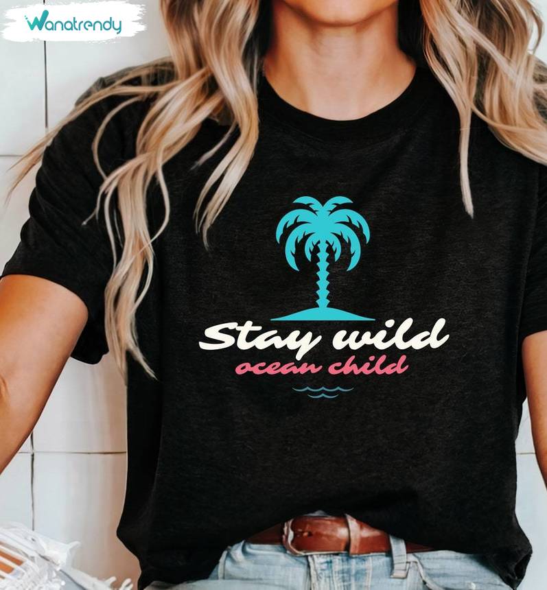 Must Have Stay Wild Ocean Child Shirt, Vintage Summer Vibes T Shirt Sweater