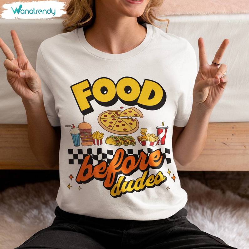 Must Have Food Before Dudes Crewneck, Awesome T Shirt Long Sleeve For Men And Women