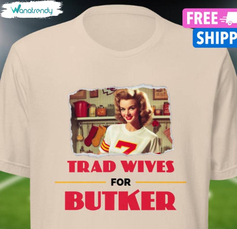 New Rare Harrison Butter Shirt, Trad Wives For Butker Unisex T Shirt Unisex Hoodie