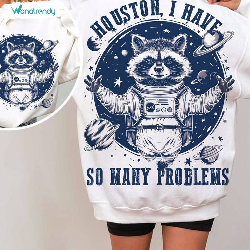 Must Have Houston I Have So Many Problems Shirt, Quotes And Sayings Tee Tops Sweater