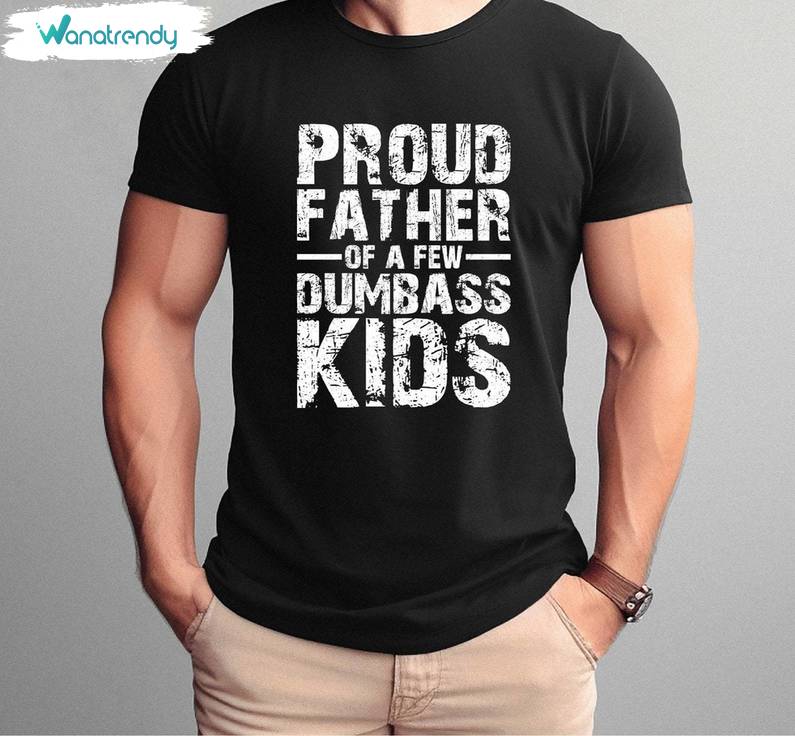 Proud Father Of A Few Dumbass Kids Groovy Shirt, Funny Dumbass Kids Tee Tops Sweater