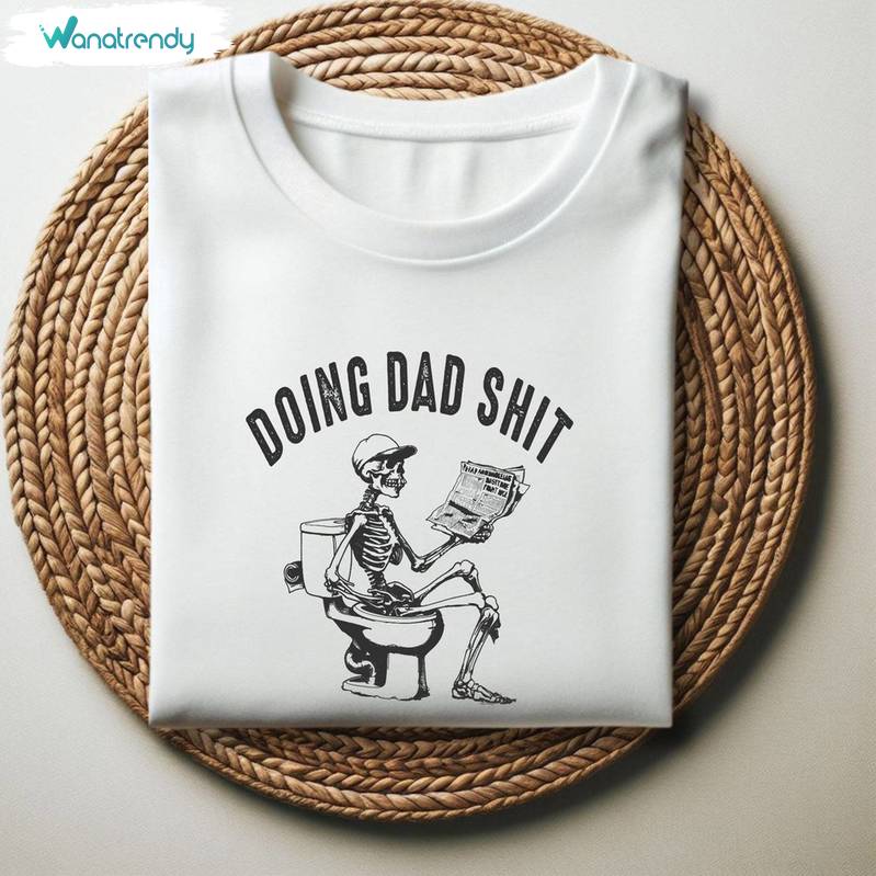 Dad Escaping Sweatshirt , Cool Design Doing Dad Shit Shirt Short Sleeve
