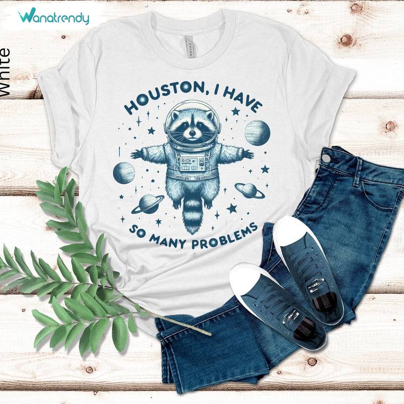 Houston I Have So Many Problems Limited Shirt, Neutral Houston Sweatshirt Crewneck