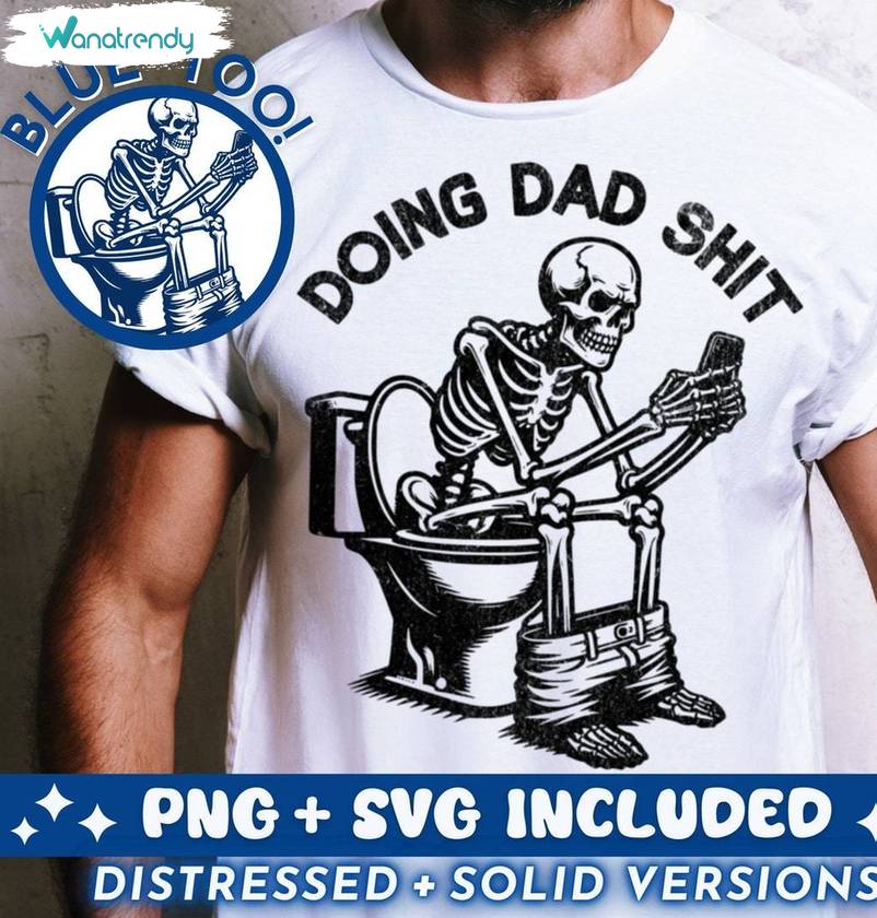 Sarcastic Skeleton Sweatshirt , New Rare Doing Dad Shit Shirt Long Sleeve