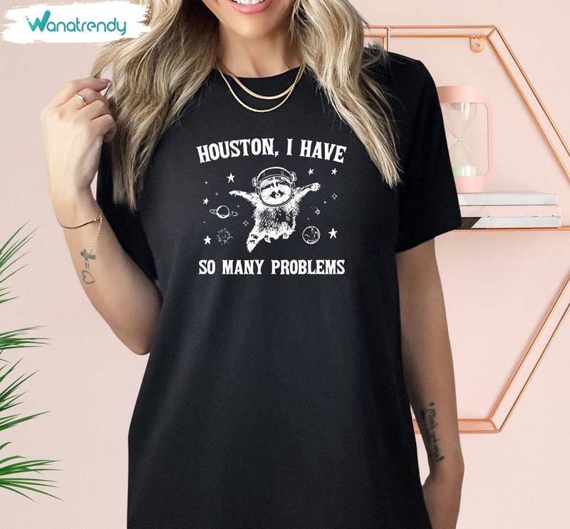 Funny Houston I Have So Many Problems Shirt, Groovy In Space Sweater Hoodie