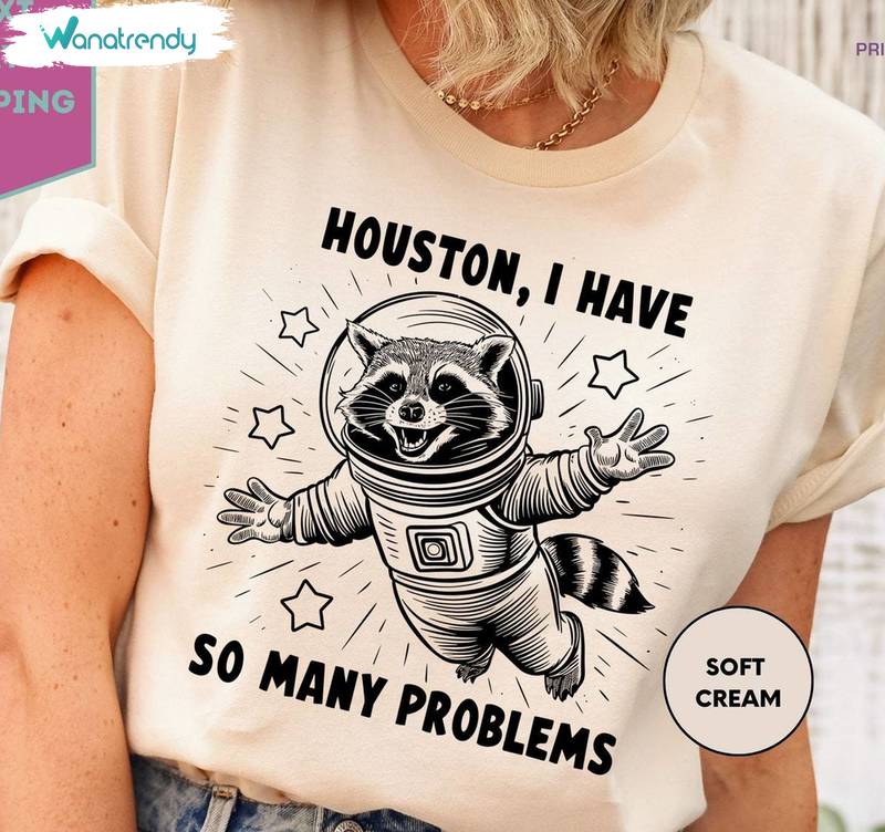 Houston I Have So Many Problems Cute Shirt, Must Have Crewneck Long Sleeve For Fan