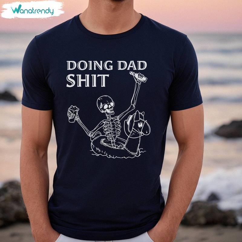 Must Have Dad Skeleton Sweatshirt , Groovy Doing Dad Shit Shirt Sweater