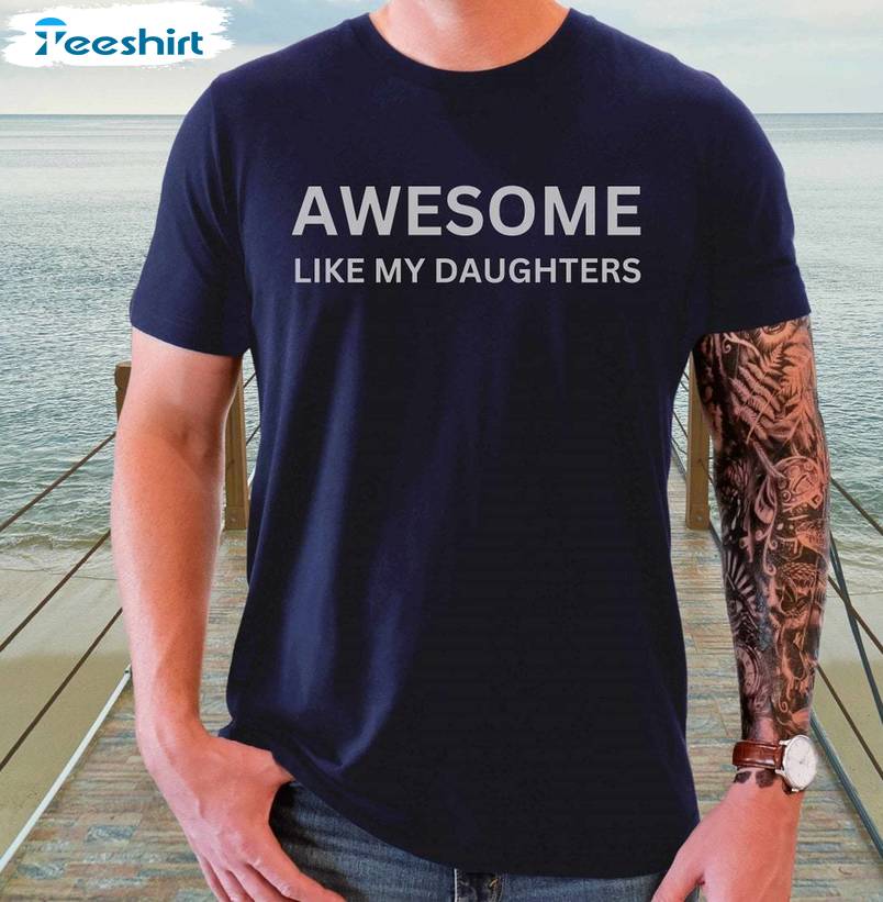 Dad Trendy Unisex Hoodie, Awesome Like My Daughter Shirt Long Sleeve