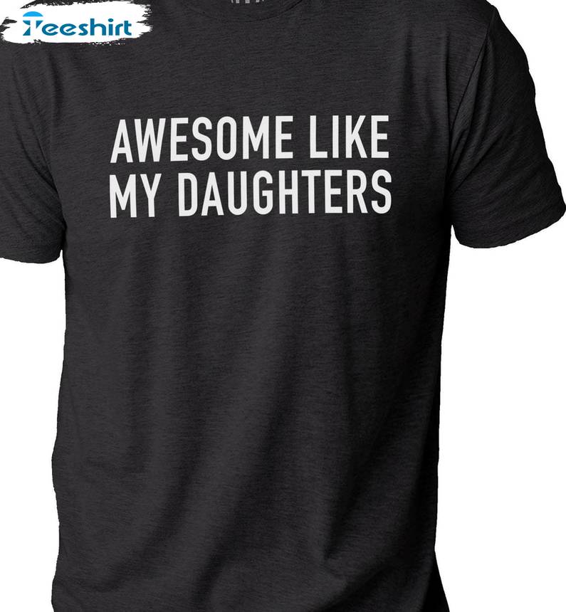 Unique Fathers Day Sweatshirt , Awesome Like My Daughter Shirt Long Sleeve