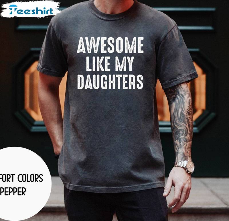 Awesome Like My Daughter Vintage Shirt, Limited Short Sleeve Long Sleeve For Men Women