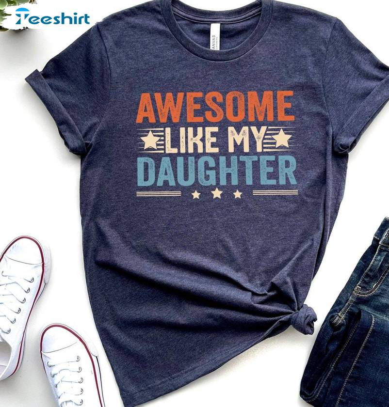 Awesome Like My Daughter Groovy Shirt, Creative Dad Of A Girl New Dad Tee Tops Sweater