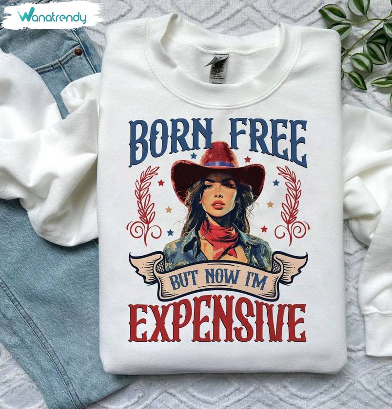 New Rare Born Free But Now I'm Expensive Shirt, Independence Day Crewneck Long Sleeve