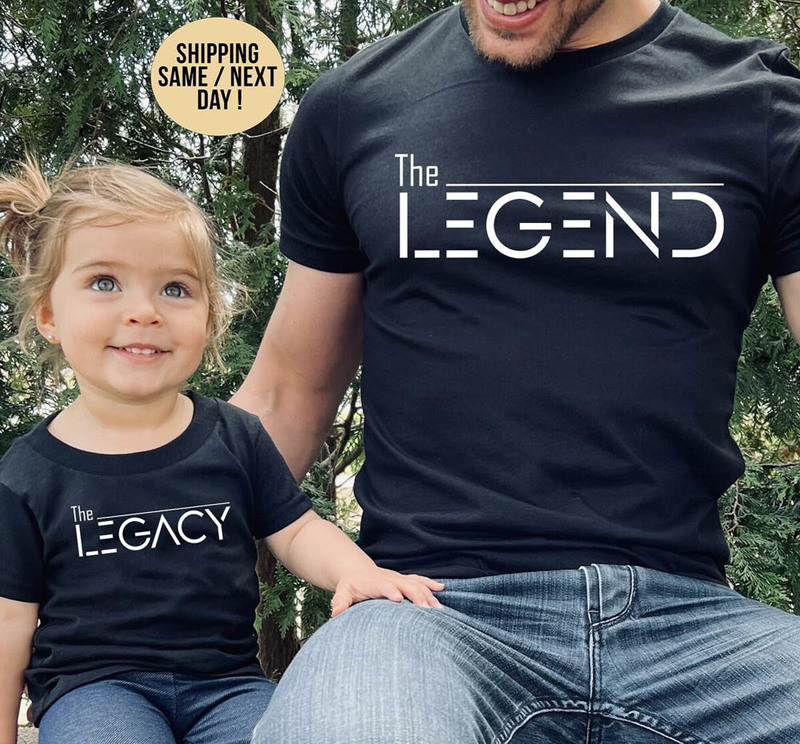 Funny The Legend The Legacy Daddy And Me Shirt