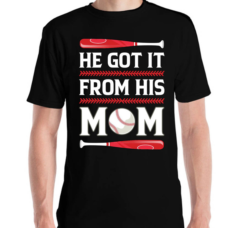 Funny He Got It From His Mom Baseball Mom Player Shirt