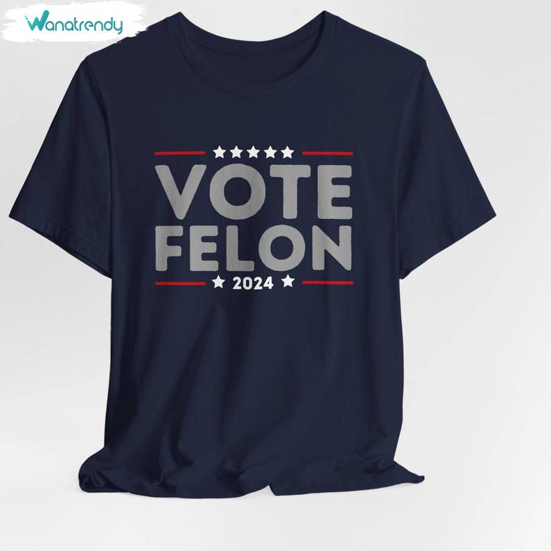 Trendy Vote Trump Unisex Hoodie, Comfort I'm Voting For The Felon Shirt Long Sleeve