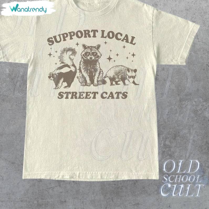 Trendy Raccoon T Shirt, Comfort Support Your Local Street Cats Shirt Unisex Hoodie