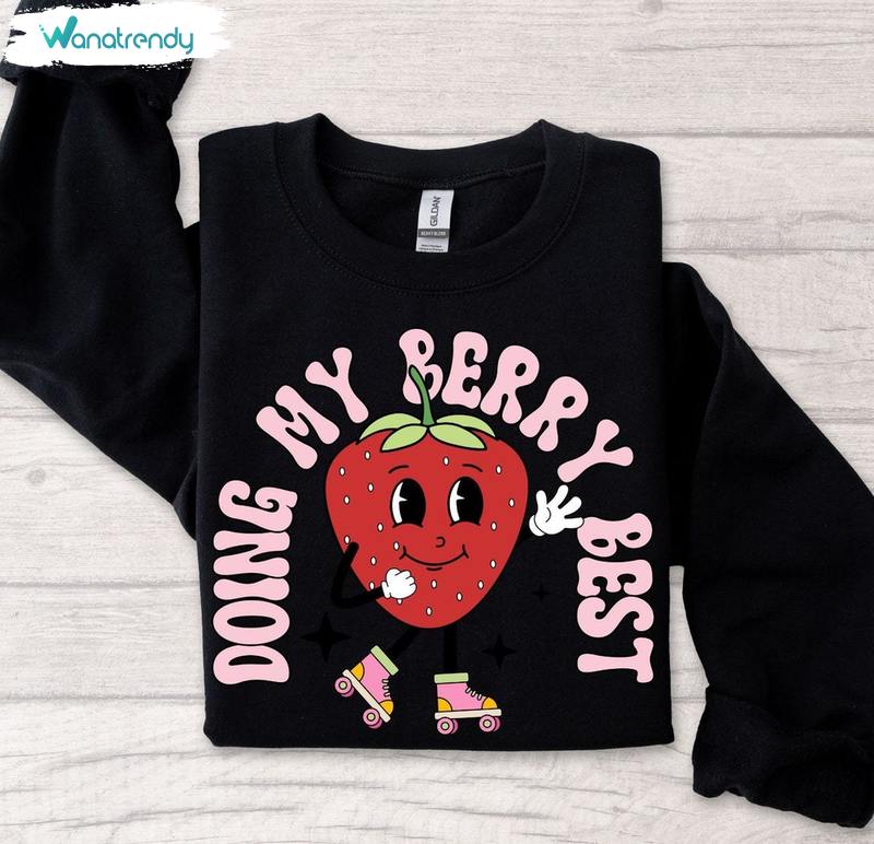 Strawberry Comfort Crewneck, Trendy Doing My Berry Best Shirt Unisex Hoodie