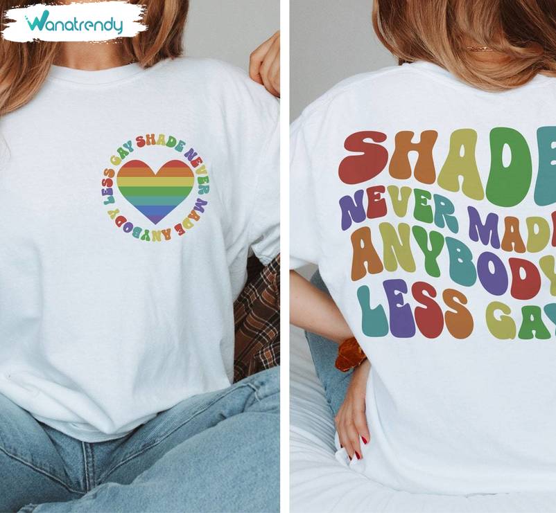 Shade Never Made Anybody Less Gay Cool Design Shirt , Lgbtq Pride Crewneck Tee Tops