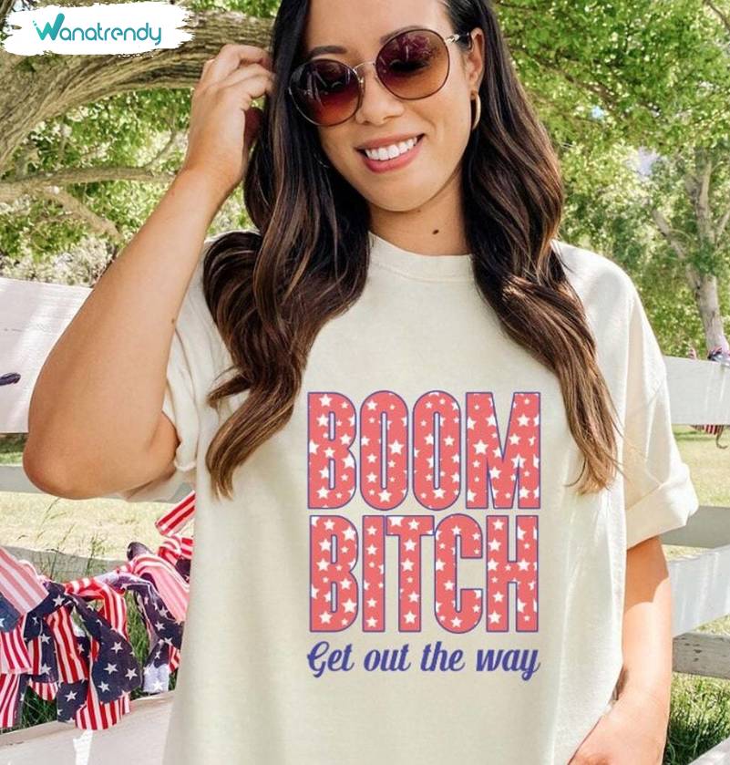 Comfort Boom Bitch Get Out The Way Shirt, Funny July 4th Crewneck Long Sleeve