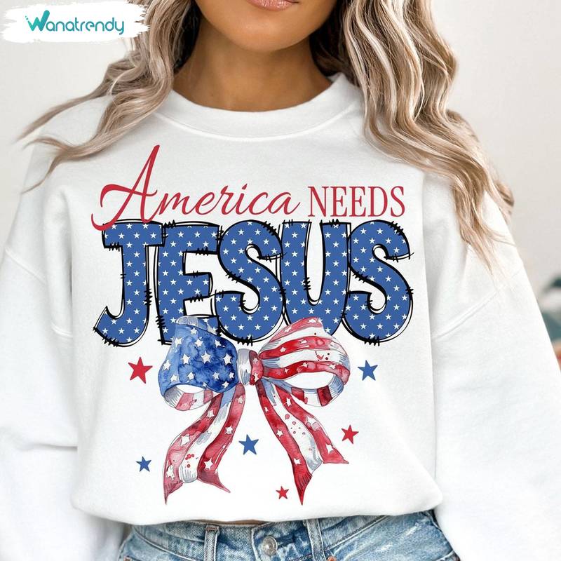 Christian 4th Of July Short Sleeve , Comfort America Needs Jesus Shirt Long Sleeve
