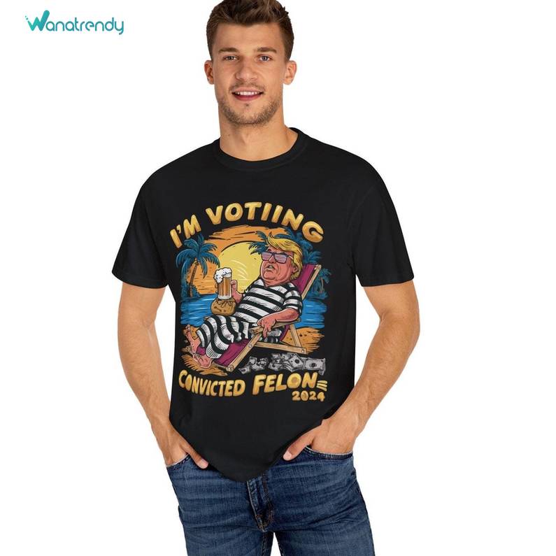 Unique I'm Voting For The Felon Shirt, Funny Meme Trump Crewneck Long Sleeve