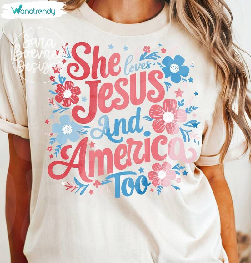 Fourth Of July Long Sleeve , Unique She Loves Jesus And America Too Shirt Crewneck