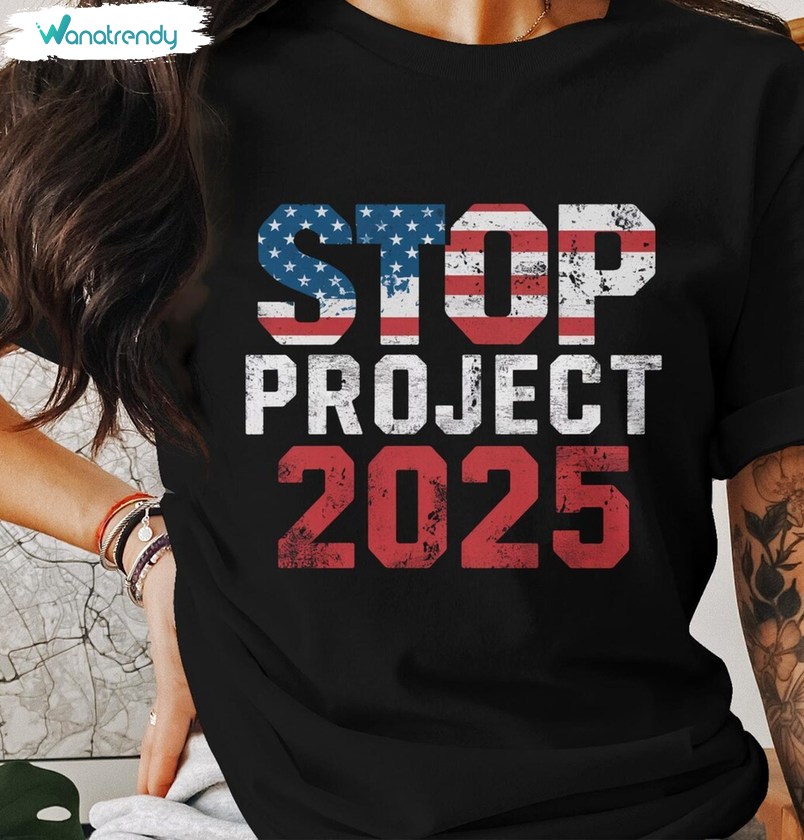 Stop Project 2025 Shirt, Political Statement Graphic Tee Tops Hoodie