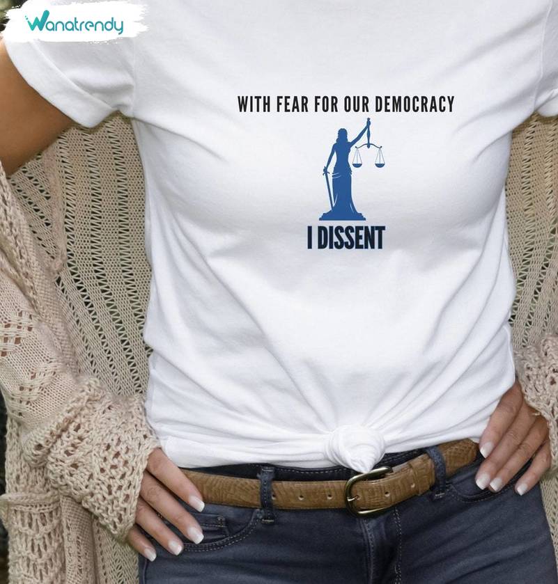 With Fear For Our Democracy I Dissent Shirt, Supreme Court Decision Tee Tops Hoodie
