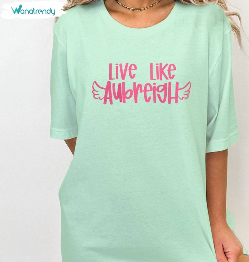 Live Like Aubreigh Shirt, Positive Message Unisex Shirt Hoodie