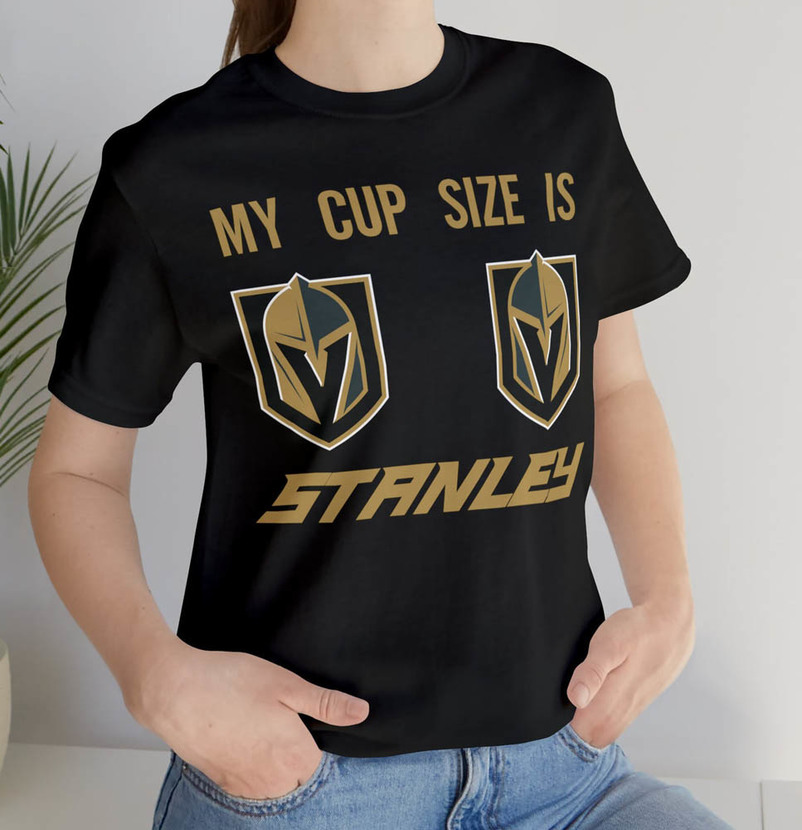My Cup Size Is Stanley Hockey Vegas Golden Knights Shirt