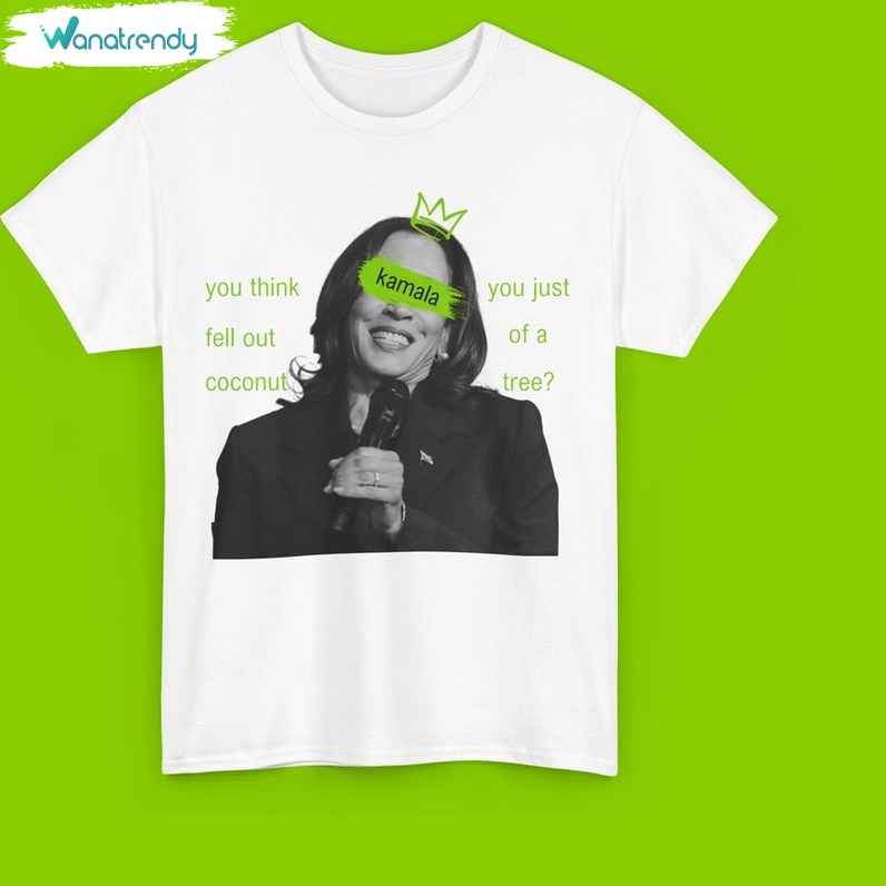Kamala Harris Brat You Think You Just Fall Out Of A Coconut Tree Shirt, Votes 2024 Short Sleeve Crewneck