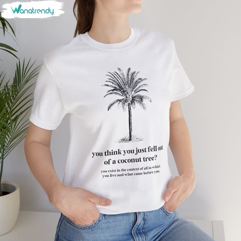 Kamala Harris 2024 You Think You Just Fall Out Of A Coconut Tree Shirt, Presidential Candidate Tee Tops Hoodie