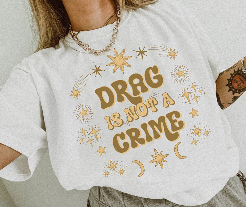 Drag Is Not A Crime Lgbtq Rights Shirt