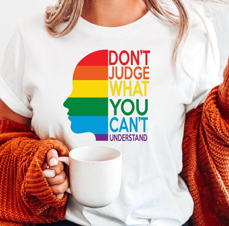 Don't Judge What You Can't Understand Lgbtq Shirt