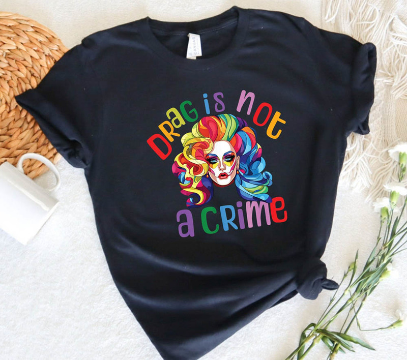 Drag Is Not A Crime Lgbt Rights Protect Drag Shirt