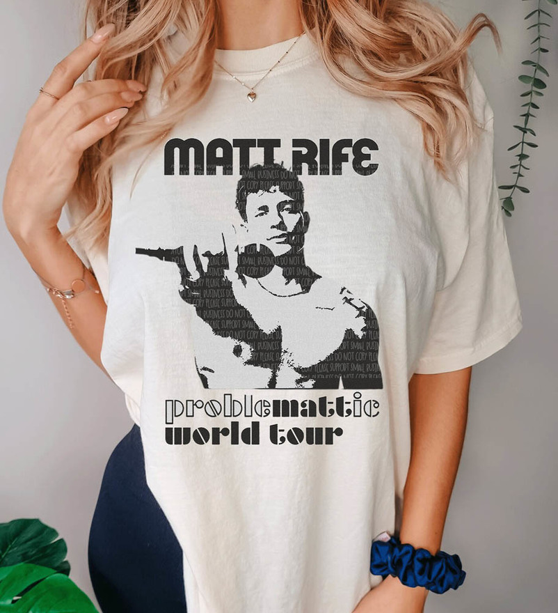 Problematic World Tour Matt Rife Shirt For Fan