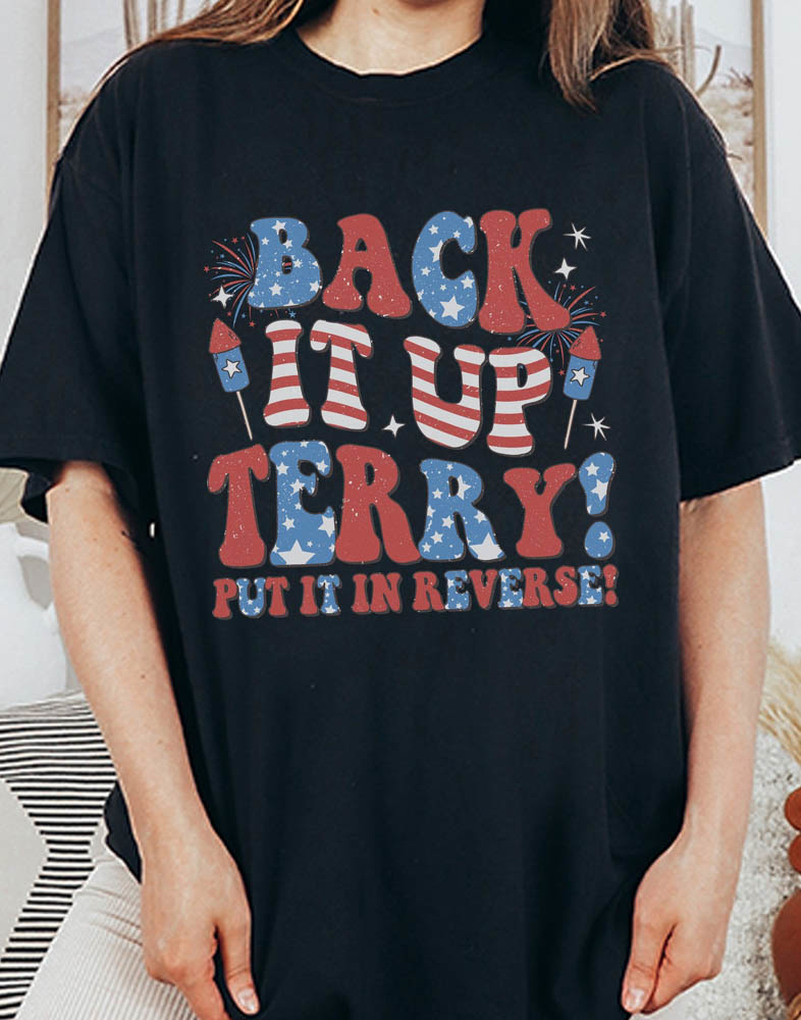 Back It Up Terry Put It In Reverse Cute Shirt, Comfort July 4th Sweater Unisex Hoodie