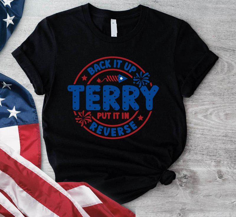 Back It Up Terry Put It In Reverse Shirt, 4th Of July Unisex Hoodie Long Sleeve