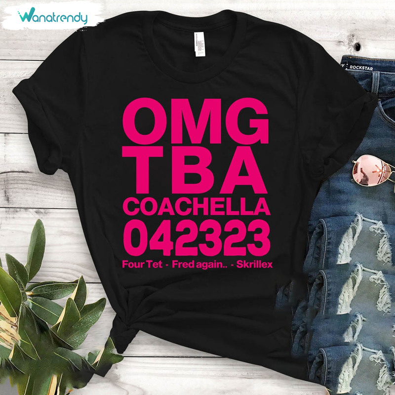 Omg Tba Coachella 042323 Four Tet Fred Again Skrillex Shirt, Funny Reddit Short Sleeve Tee Tops