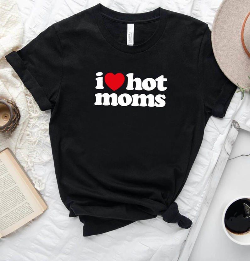 I Love Hot Moms Vintage Shirt, Mother Day Unisex Hoodie Long Sleeve