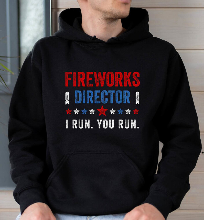 Fireworks Director I Run You Run Shirt, 4th Of July Family Matching Unisex T-Shirt Tee Tops