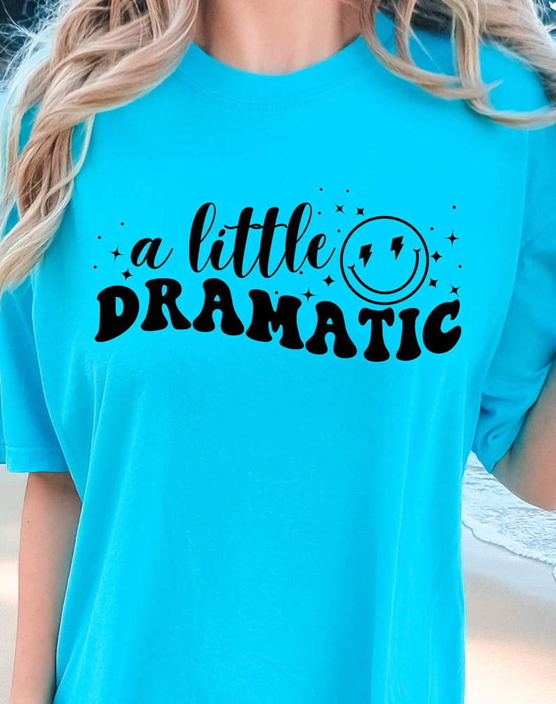 A Little Bit Dramatic Smile Face Shirt, Funny Tee Tops Crewneck
