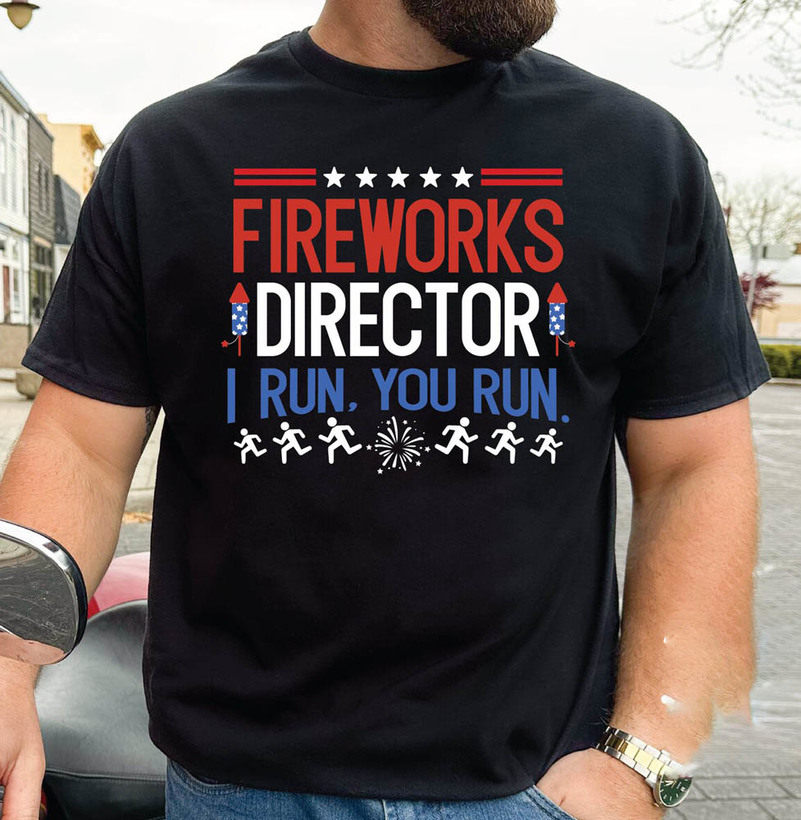 Fireworks Director I Run You Run Cute Shirt, 4th Of July Comfort Unisex Hoodie Long Sleeve