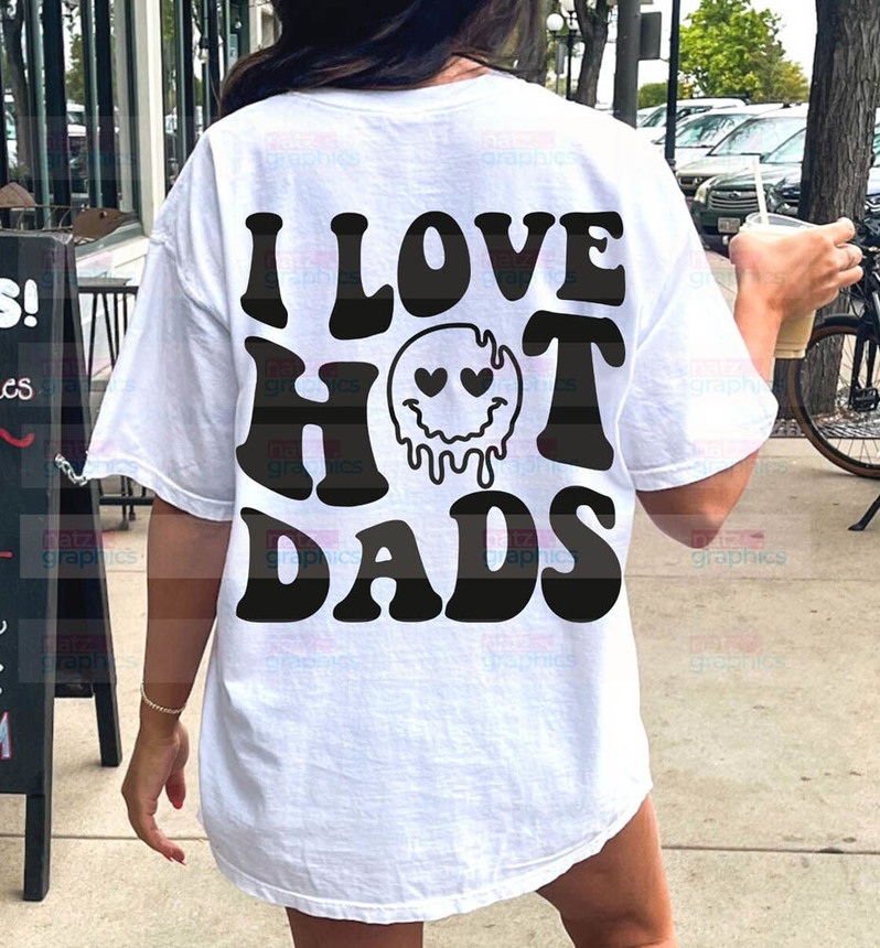 I Love Hot Dads Cute Shirt, Best Selling Tee Tops Sweater For Dad