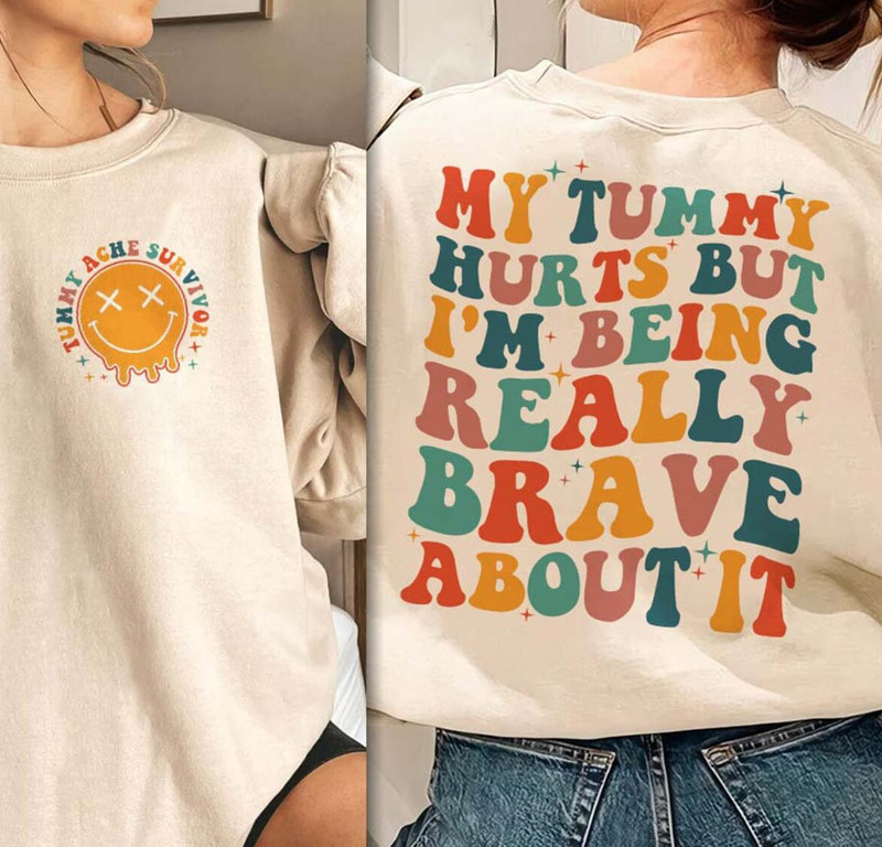 My Tummy Hurts But I M Being Really Brave About It Shirt, Cute Tummy Ache Survivor Unisex T-Shirt Hoodie