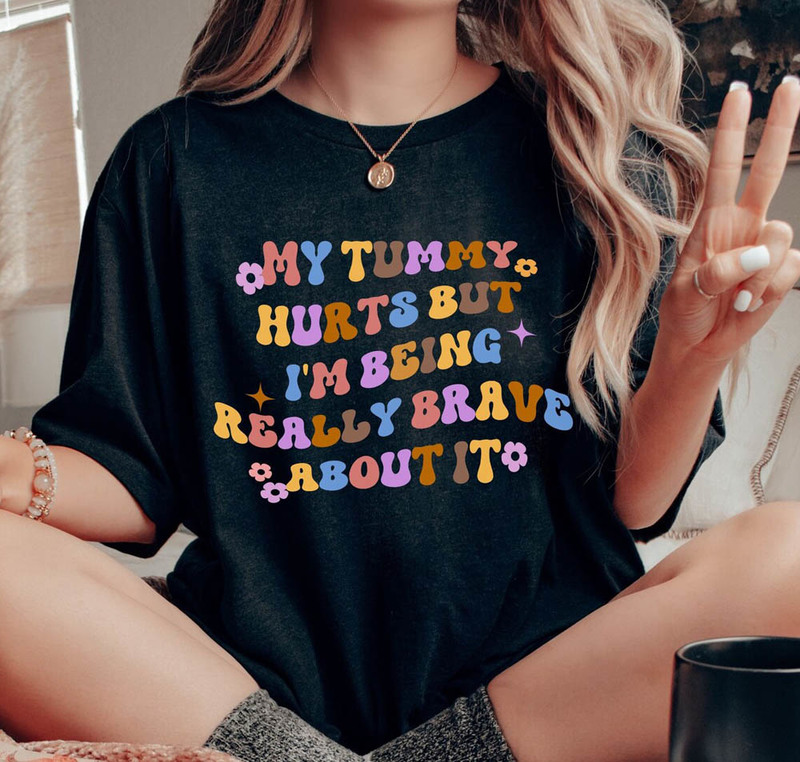 Creative My Tummy Hurts Shirt, Comfort Ibs Anxiety Shirt For All Girls