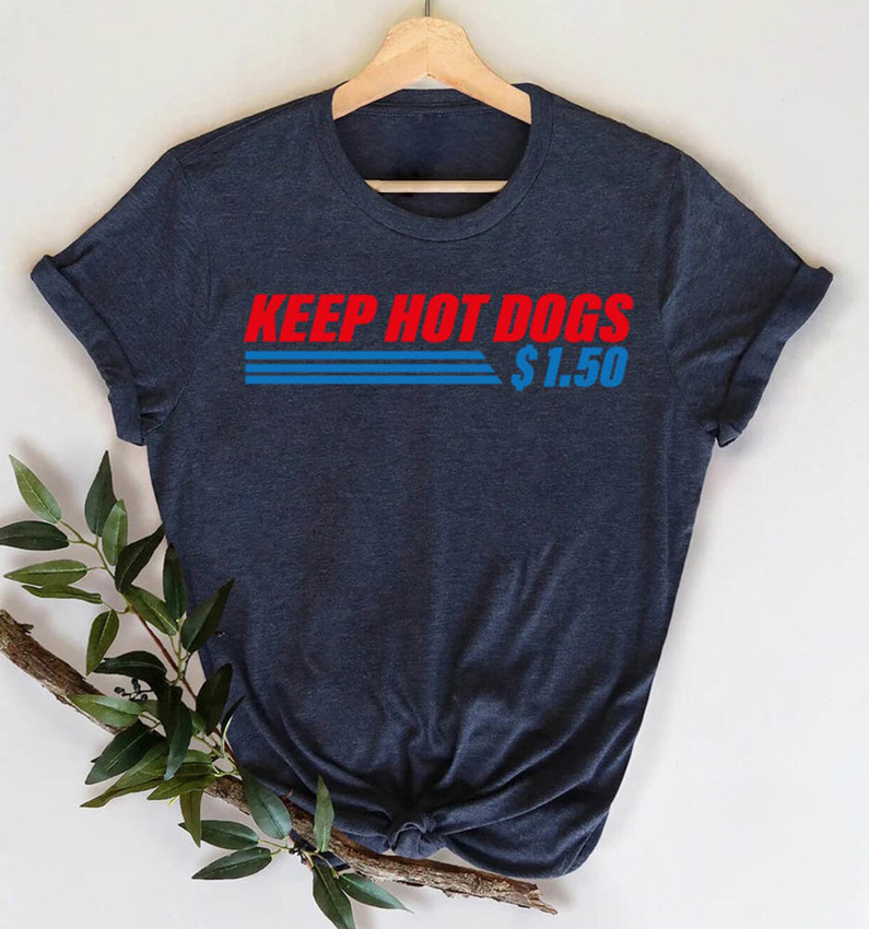 Costco Hot Dog Shirt , Keep Hot Dogs 1 50 Funny Long Sleeve Short Sleeve